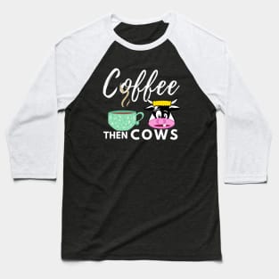 White Coffee Then Cows Baseball T-Shirt